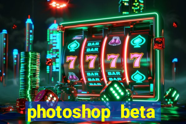 photoshop beta download crackeado