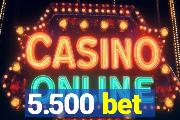 5.500 bet