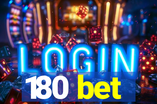 180 bet