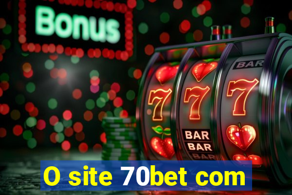 O site 70bet com