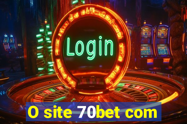O site 70bet com