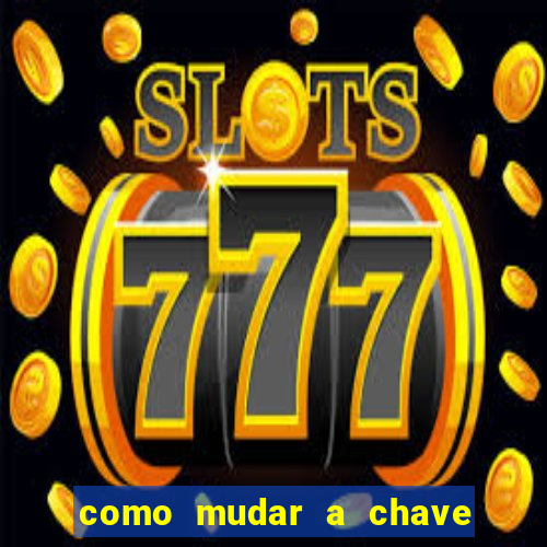 como mudar a chave pix na brabet