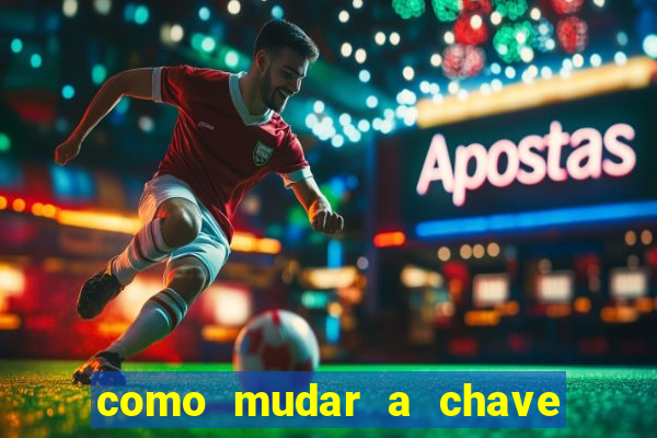 como mudar a chave pix na brabet