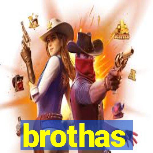 brothas