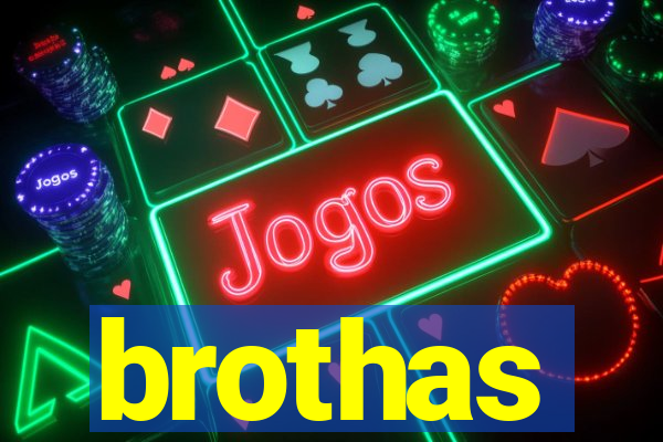 brothas