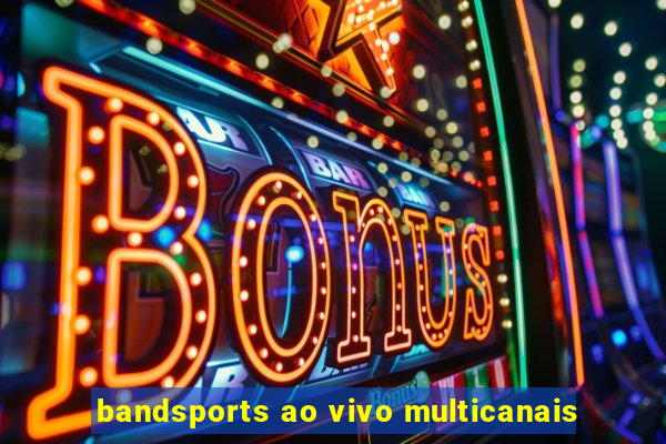 bandsports ao vivo multicanais