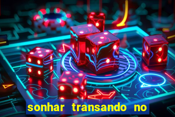 sonhar transando no jogo do bicho
