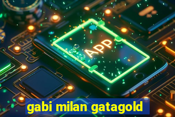 gabi milan gatagold