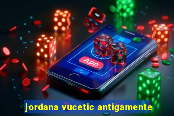 jordana vucetic antigamente