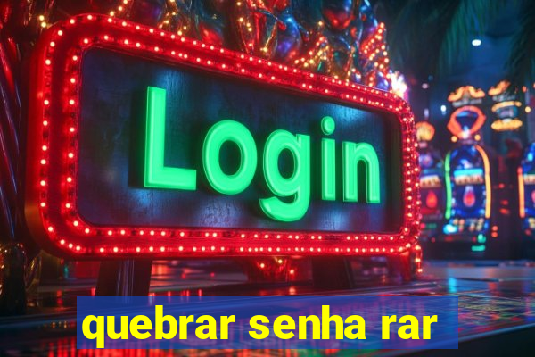 quebrar senha rar