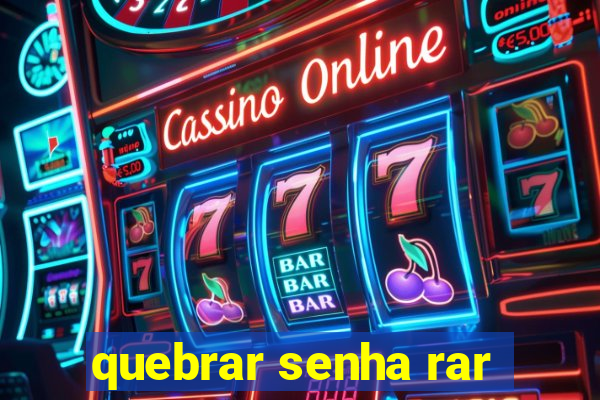 quebrar senha rar