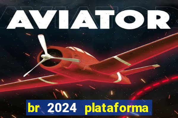br 2024 plataforma de jogos