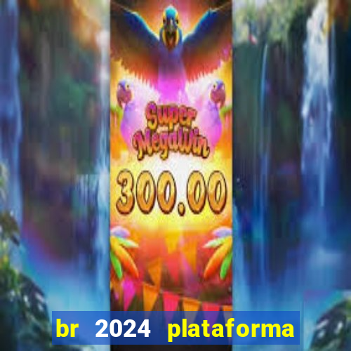 br 2024 plataforma de jogos