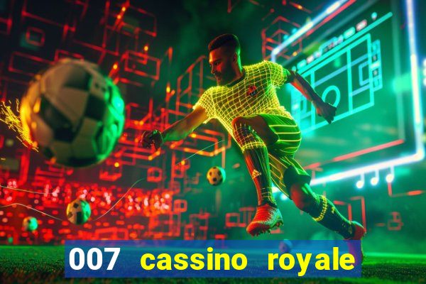 007 cassino royale completo dublado