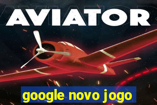 google novo jogo