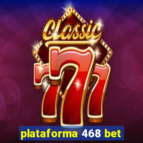 plataforma 468 bet