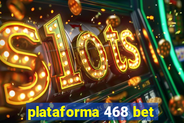 plataforma 468 bet