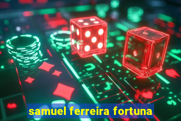 samuel ferreira fortuna