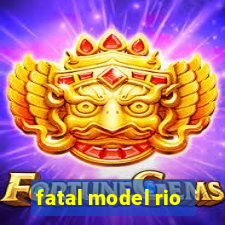 fatal model rio