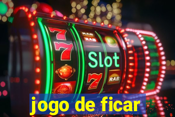 jogo de ficar