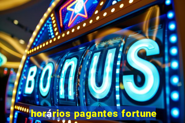 horários pagantes fortune