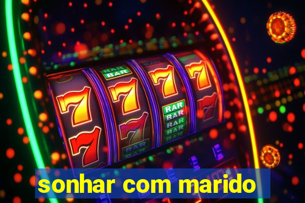 sonhar com marido
