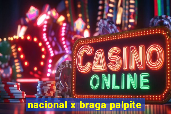 nacional x braga palpite