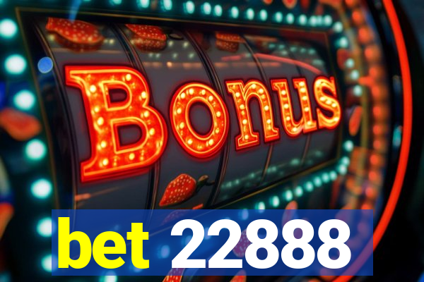bet 22888