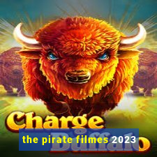 the pirate filmes 2023