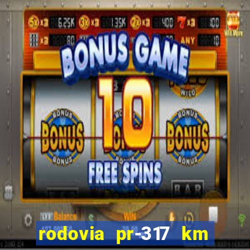 rodovia pr-317 km 155 onde fica
