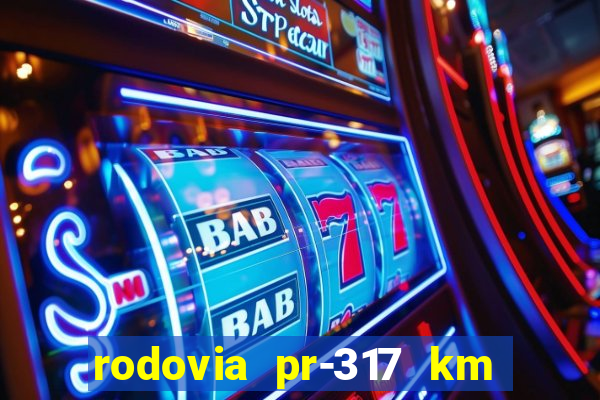 rodovia pr-317 km 155 onde fica
