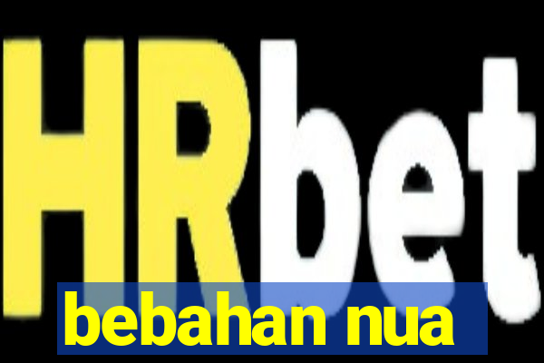 bebahan nua