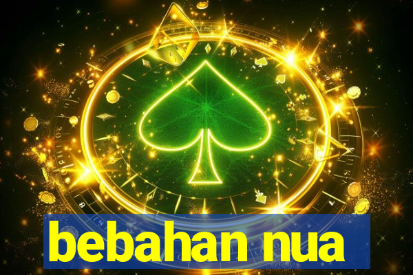 bebahan nua