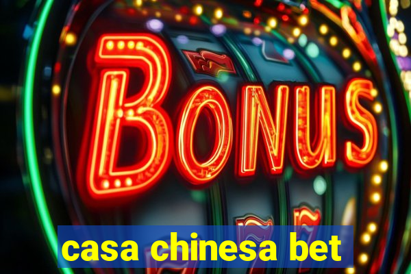 casa chinesa bet
