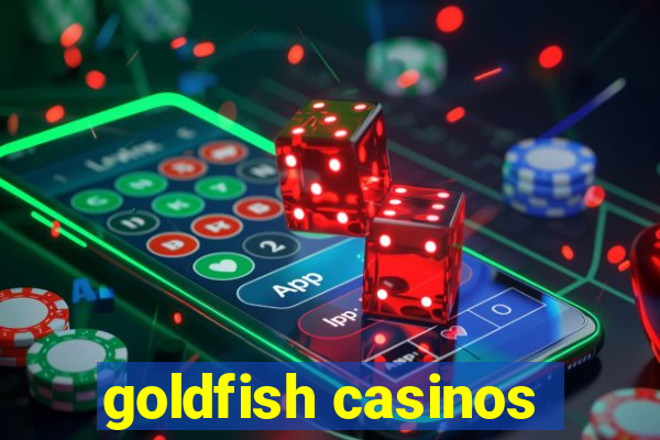 goldfish casinos