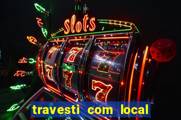 travesti com local de salvador