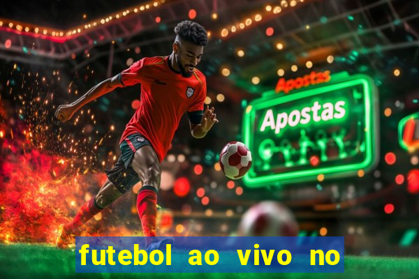 futebol ao vivo no celular futemax