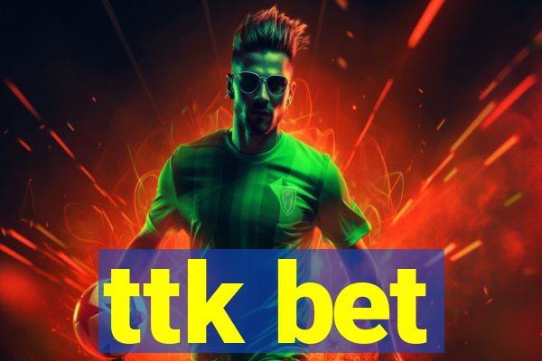 ttk bet