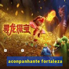 aconpanhante fortaleza