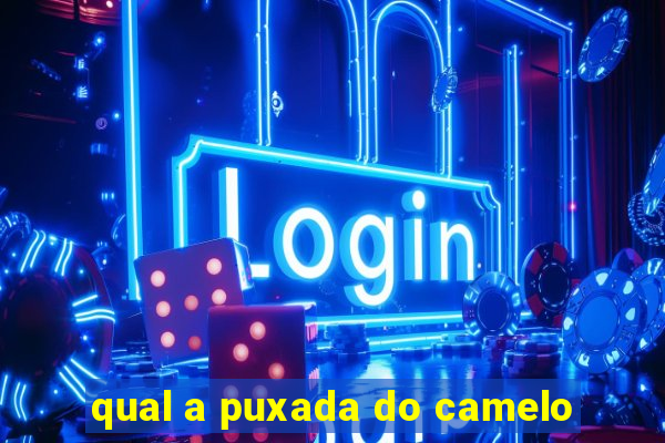 qual a puxada do camelo