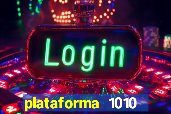 plataforma 1010 jogo do tigre
