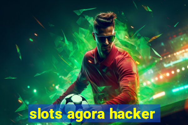 slots agora hacker