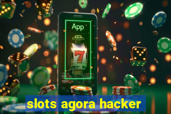 slots agora hacker