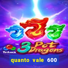 quanto vale 600 mil cruzeiros em reais