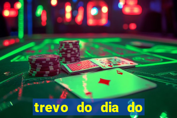 trevo do dia do jogo do bicho