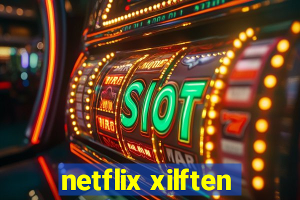 netflix xilften