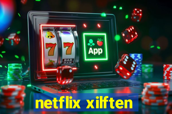 netflix xilften