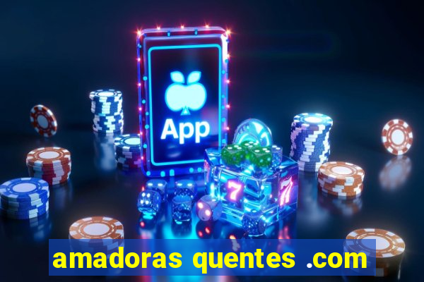 amadoras quentes .com