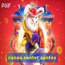 cacau center santos