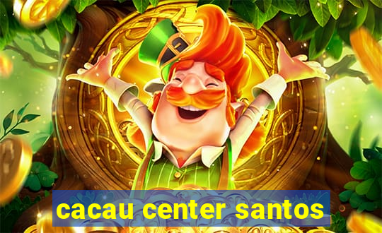 cacau center santos